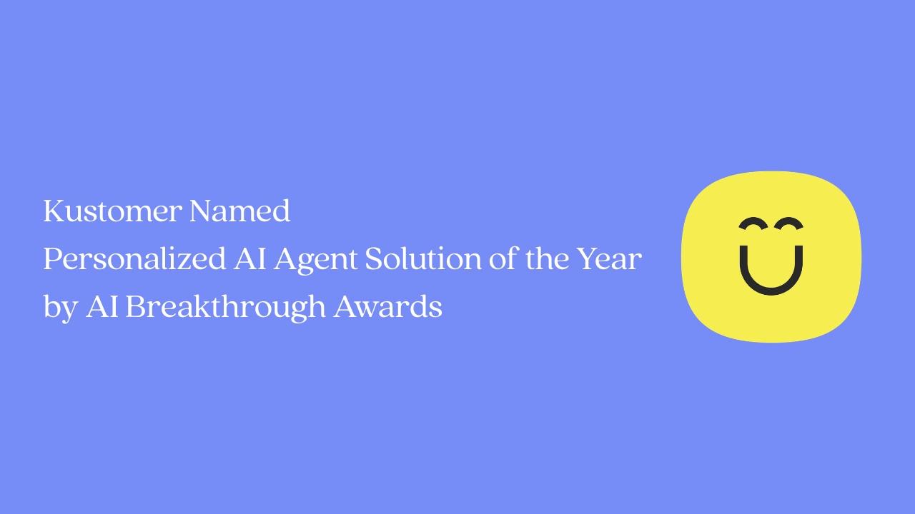 Kustomer Named Personalized AI Agent Solution of the Year by AI Breakthrough Awards