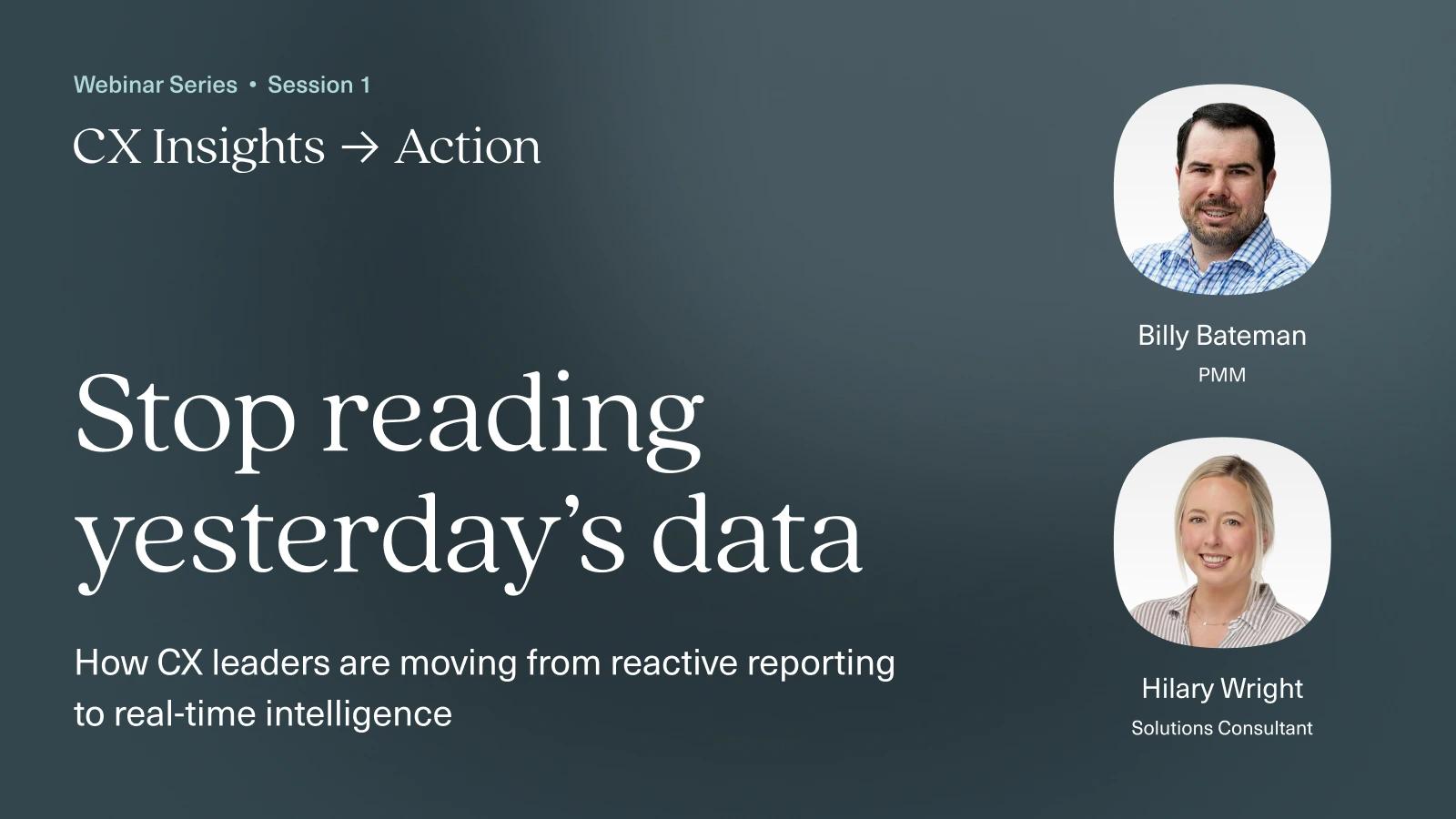 Stop Reading Yesterday's CX Data
